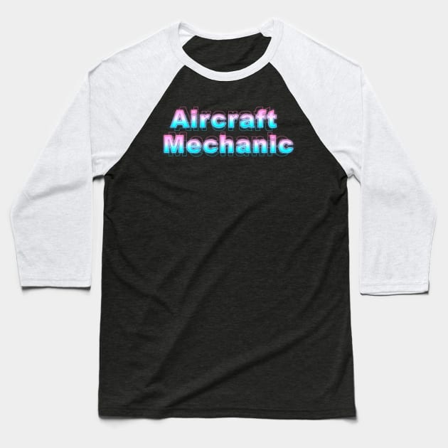 Aircraft Mechanic Baseball T-Shirt by Sanzida Design